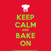 KeepCalmStudio.com--[Chef-Hat]-Keep-Calm-And-Bake-On.png