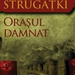 orasul-damnat-strugatki-arkadi-strugatki-boris--572651 640 480